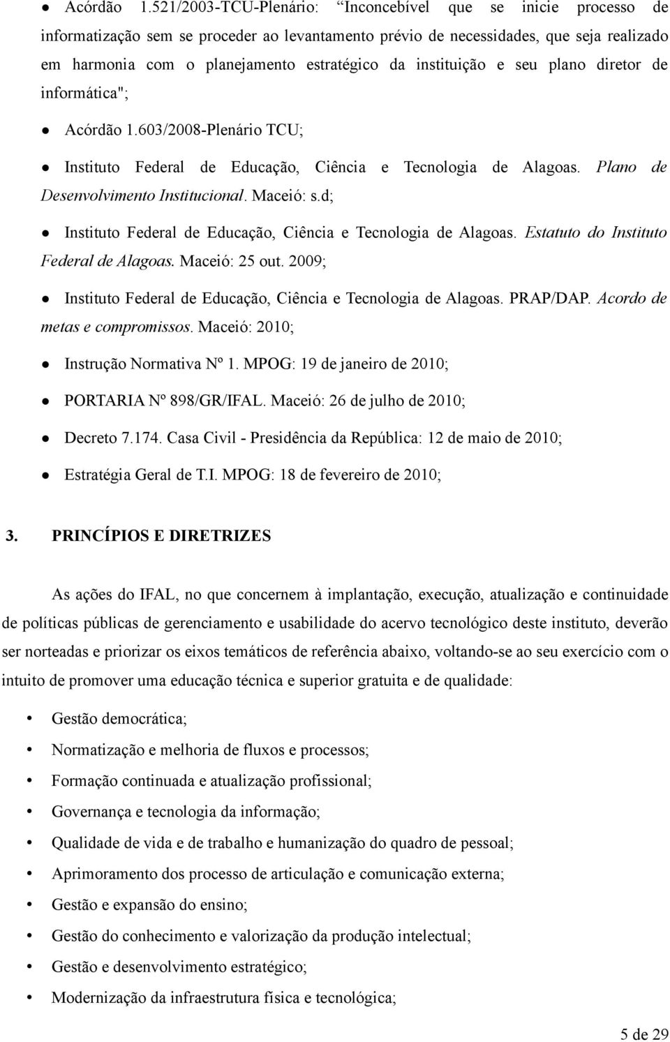 instituição e seu plano diretor de informática"; 603/2008-Plenário TCU; Instituto Federal de Educação, Ciência e Tecnologia de Alagoas. Plano de Desenvolvimento Institucional. Maceió: s.