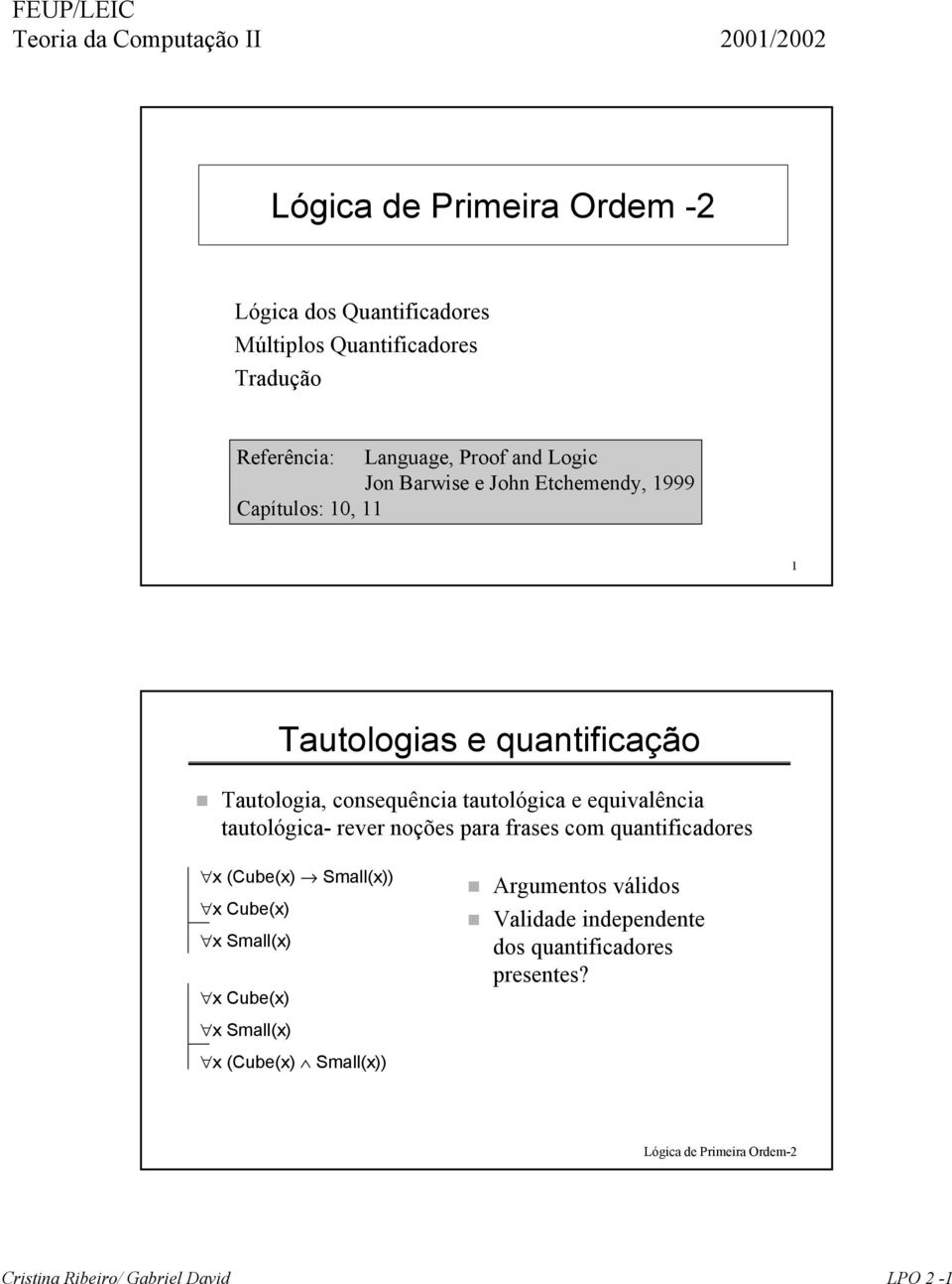 tautológica- rever noções para frases com quantificadores x (Cube(x) Small(x)) x Cube(x) x Small(x) x Cube(x) x Small(x) x (Cube(x)