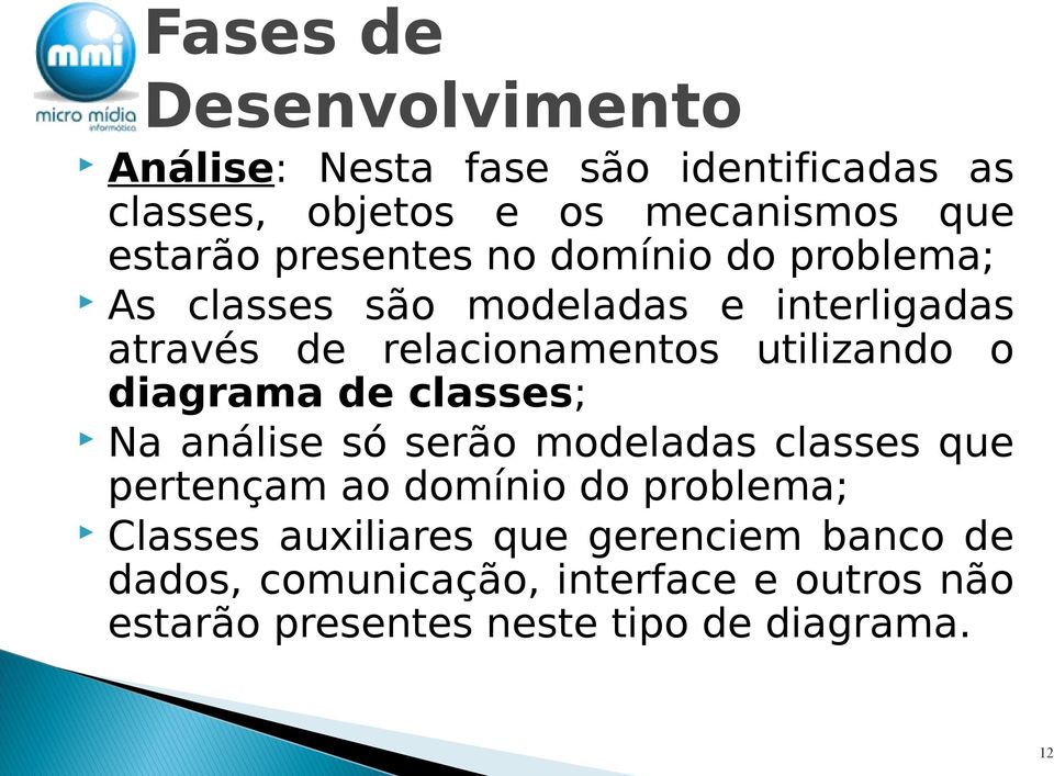 o diagrama de classes; Na análise só serão modeladas classes que pertençam ao domínio do problema; Classes