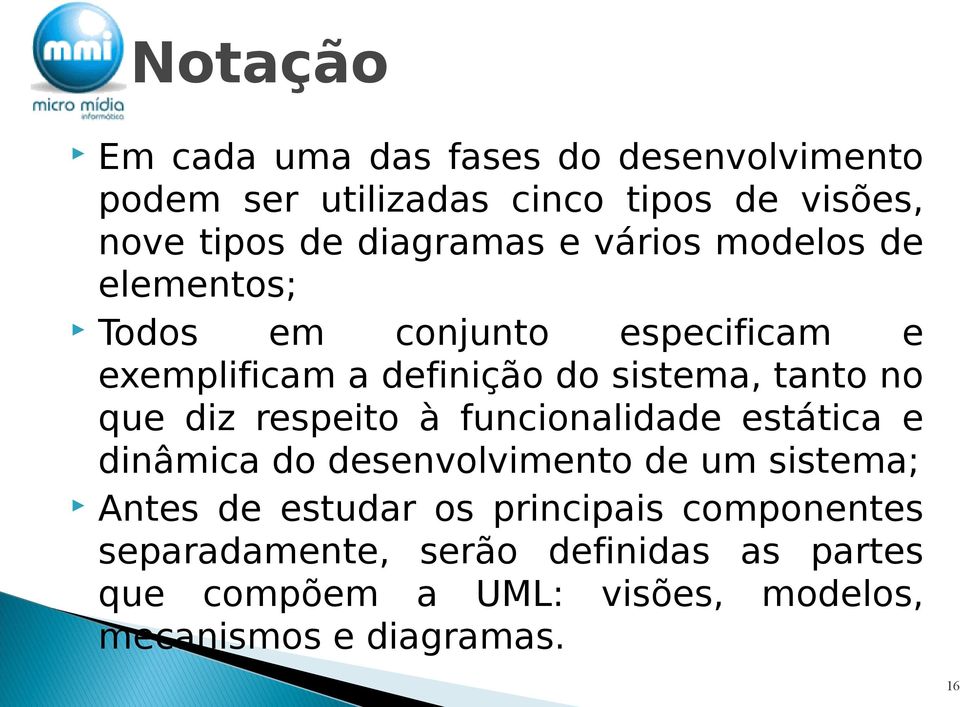 tanto no que diz respeito à funcionalidade estática e dinâmica do desenvolvimento de um sistema; Antes de estudar