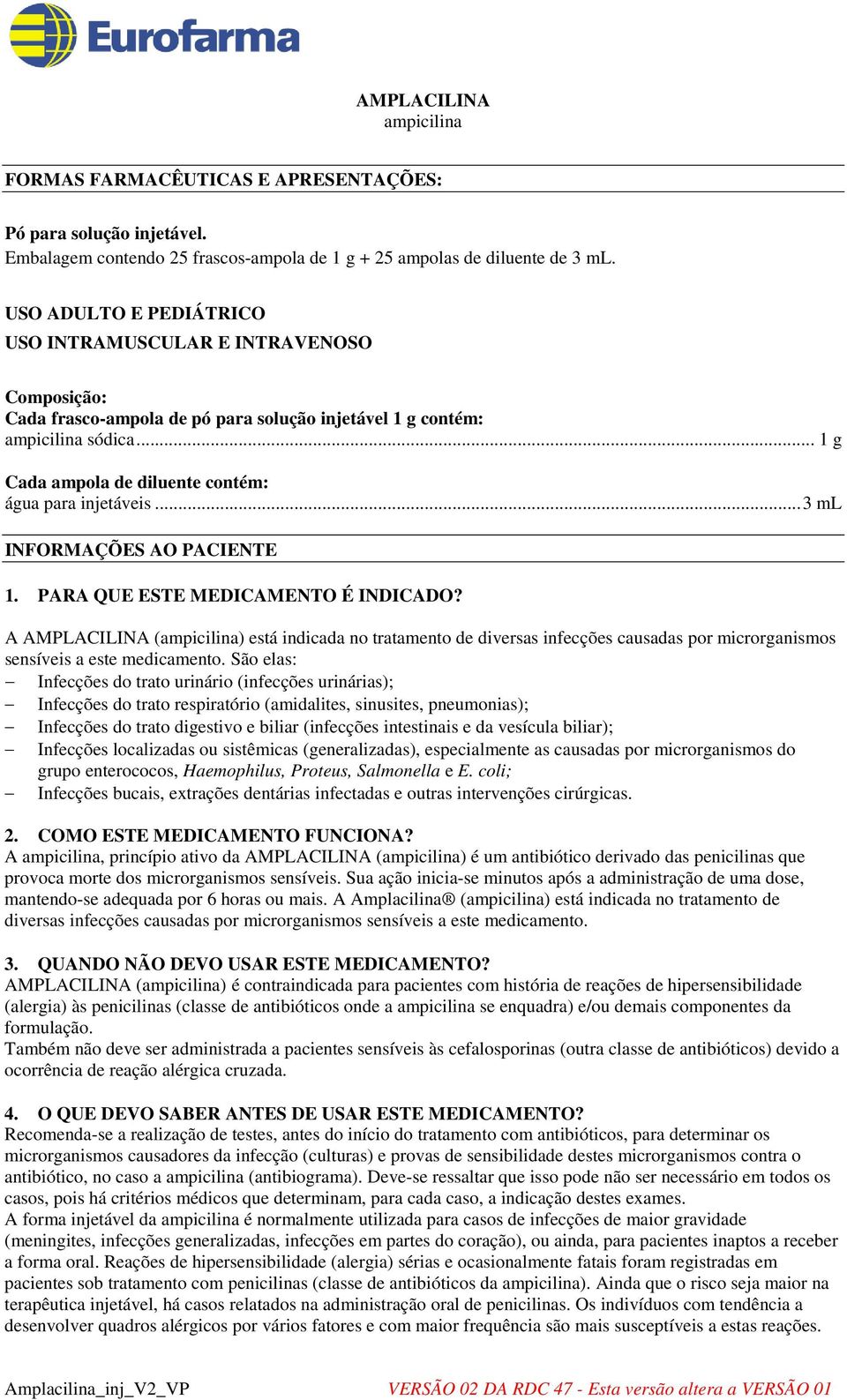 .. 1 g Cada ampola de diluente contém: água para injetáveis... 3 ml INFORMAÇÕES AO PACIENTE 1. PARA QUE ESTE MEDICAMENTO É INDICADO?