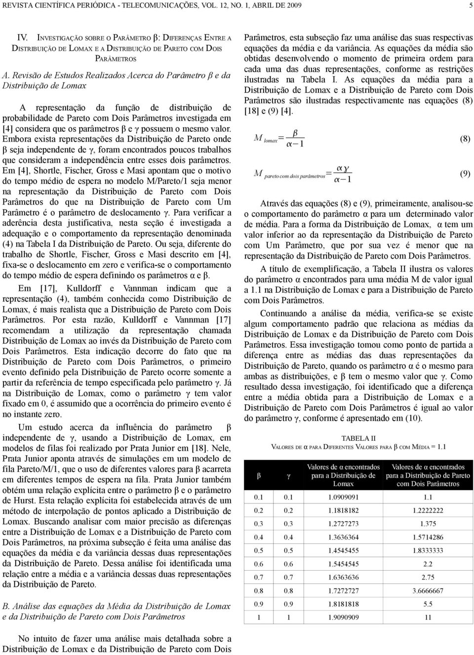 Revisão de Estudos Realizados Acerca do Parâmetro β e da Distribuição de Lomax A representação da função de distribuição de probabilidade de Pareto com Dois Parâmetros investigada em [4] considera