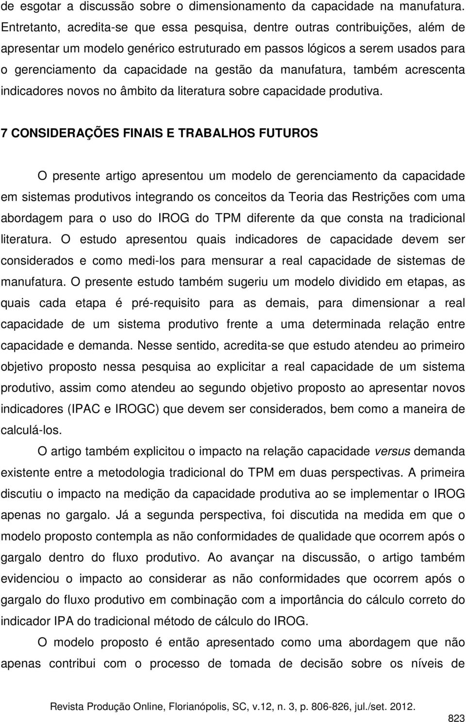 da manufatura, também acrescenta indicadores novos no âmbito da literatura sobre capacidade produtiva.