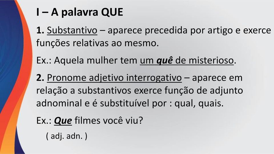 Ex.: Aquela mulher tem um quê de misterioso. 2.