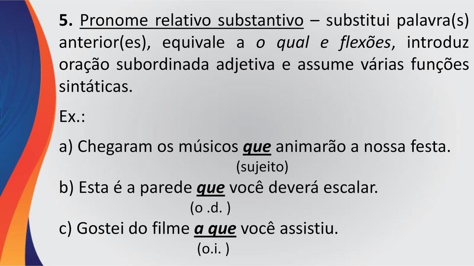 sintáticas. Ex.: a) Chegaram os músicos que animarão a nossa festa.