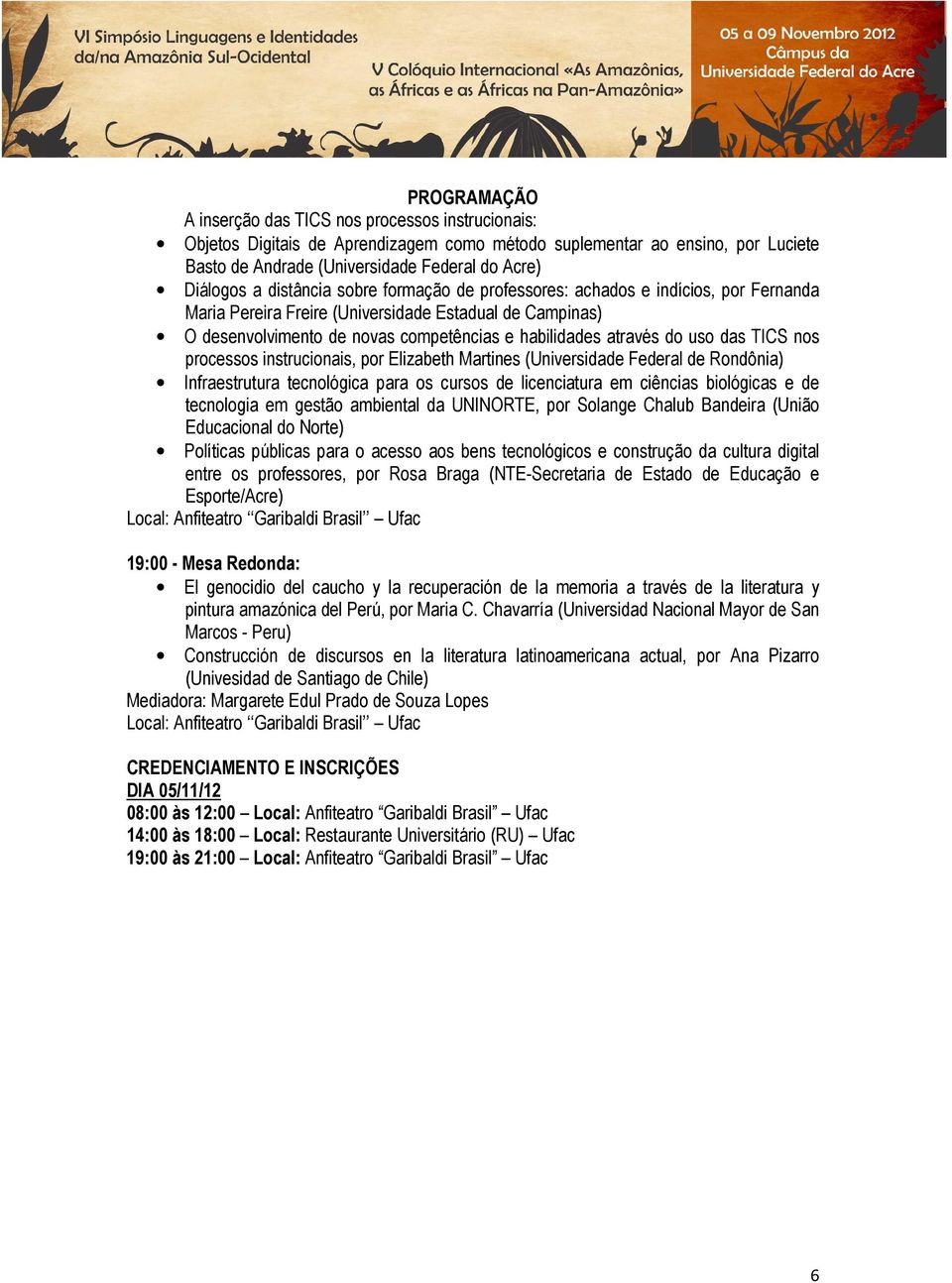 das TICS nos processos instrucionais, por Elizabeth Martines (Universidade Federal de Rondônia) Infraestrutura tecnológica para os cursos de licenciatura em ciências biológicas e de tecnologia em