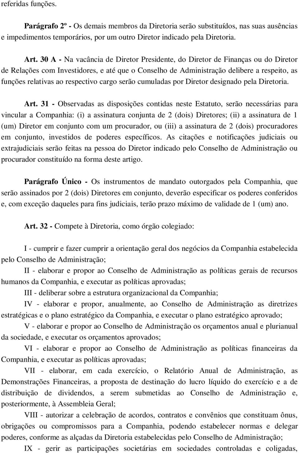 respectivo cargo serão cumuladas por Diretor designado pela Diretoria. Art.