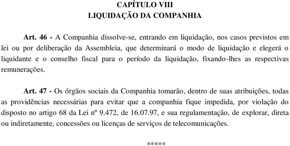 liquidante e o conselho fiscal para o período da liquidação, fixando-lhes as respectivas remunerações. Art.