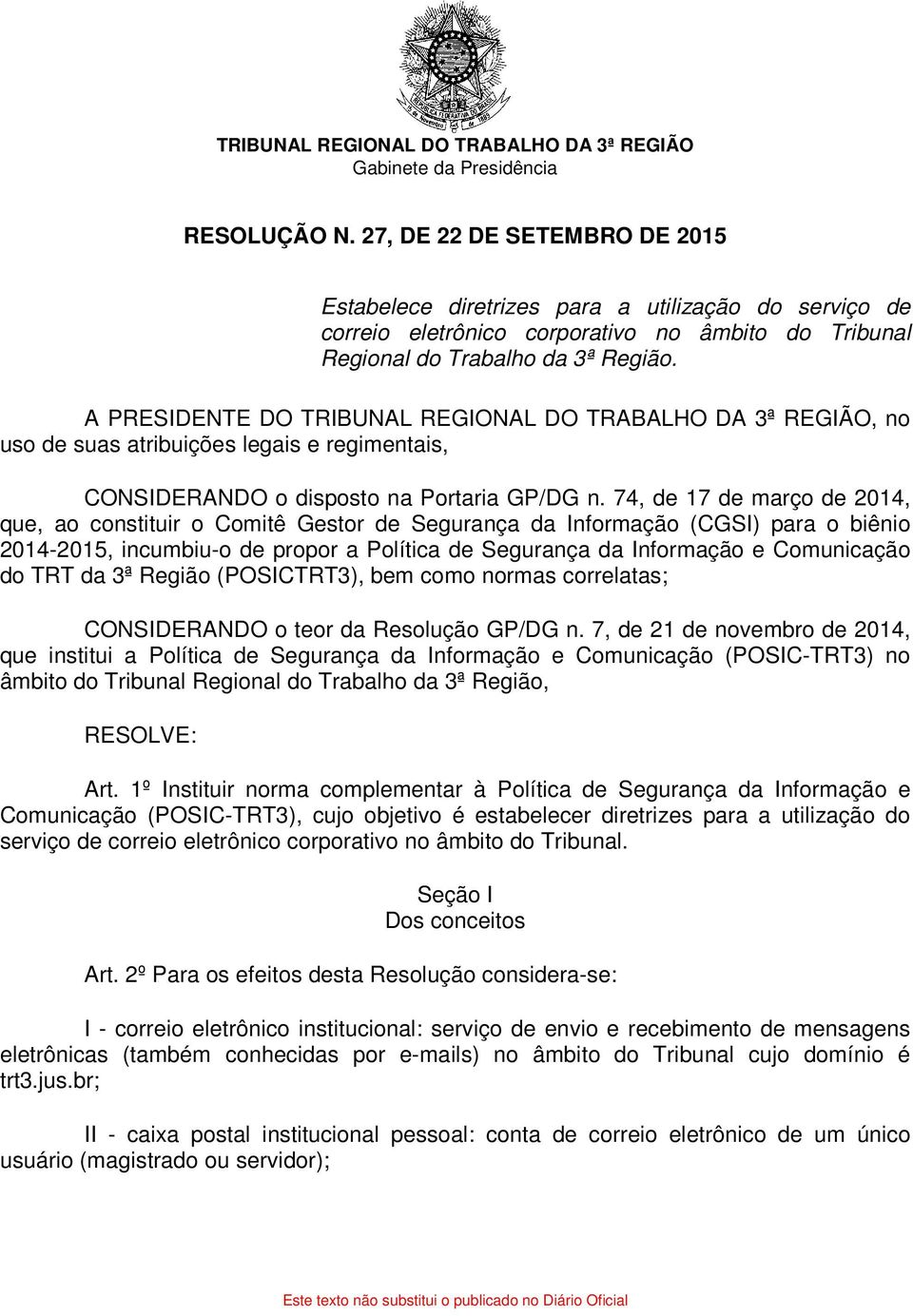 A PRESIDENTE DO TRIBUNAL REGIONAL DO TRABALHO DA 3ª REGIÃO, no uso de suas atribuições legais e regimentais, CONSIDERANDO o disposto na Portaria GP/DG n.