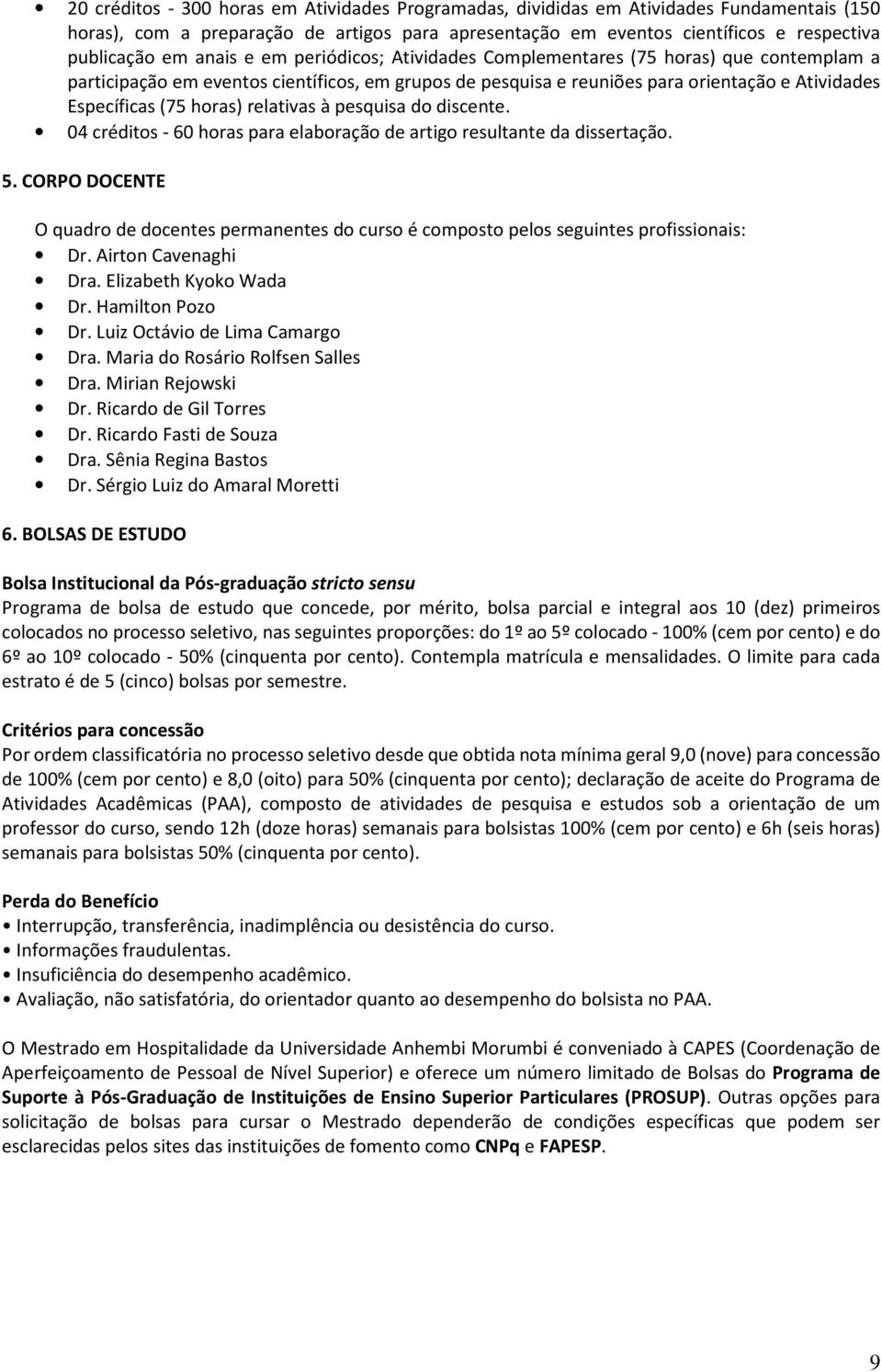 relativas à pesquisa do discente. 04 créditos - 60 horas para elaboração de artigo resultante da dissertação. 5.