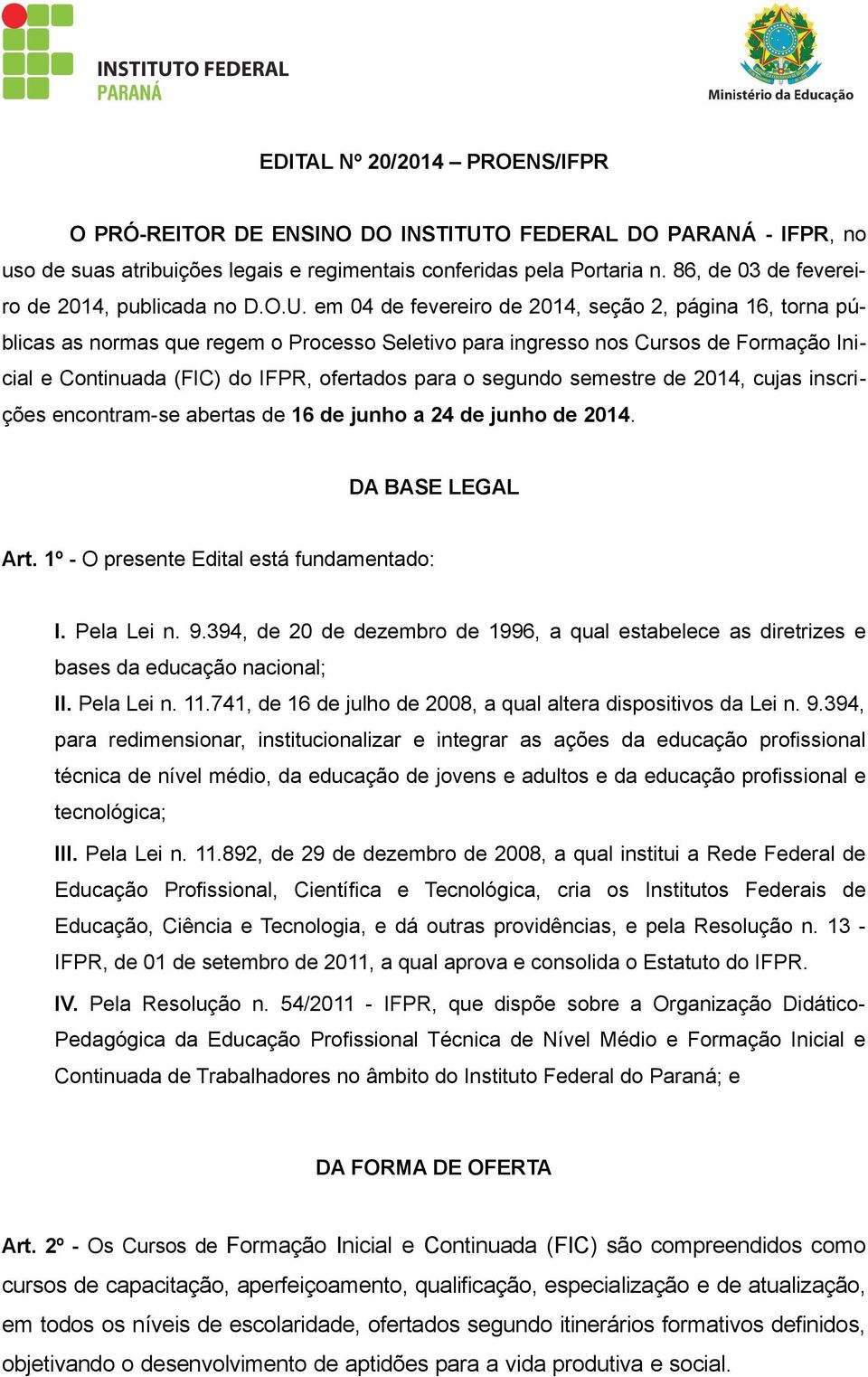 em 04 de fevereiro de 2014, seção 2, página 16, torna públicas as normas que regem o Processo Seletivo para ingresso nos Cursos de Formação Inicial e Continuada (FIC) do IFPR, ofertados para o