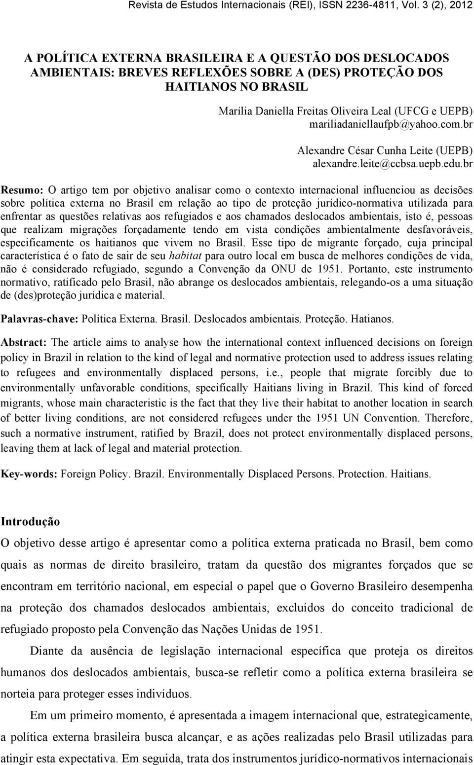 br Resumo: O artigo tem por objetivo analisar como o contexto internacional influenciou as decisões sobre política externa no Brasil em relação ao tipo de proteção jurídico-normativa utilizada para