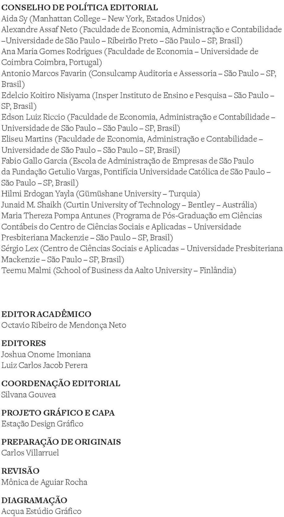 Edelcio Koitiro Nisiyama (Insper Instituto de Ensino e Pesquisa São Paulo SP, Brasil) Edson Luiz Riccio (Faculdade de Economia, Administração e Contabilidade Universidade de São Paulo São Paulo SP,