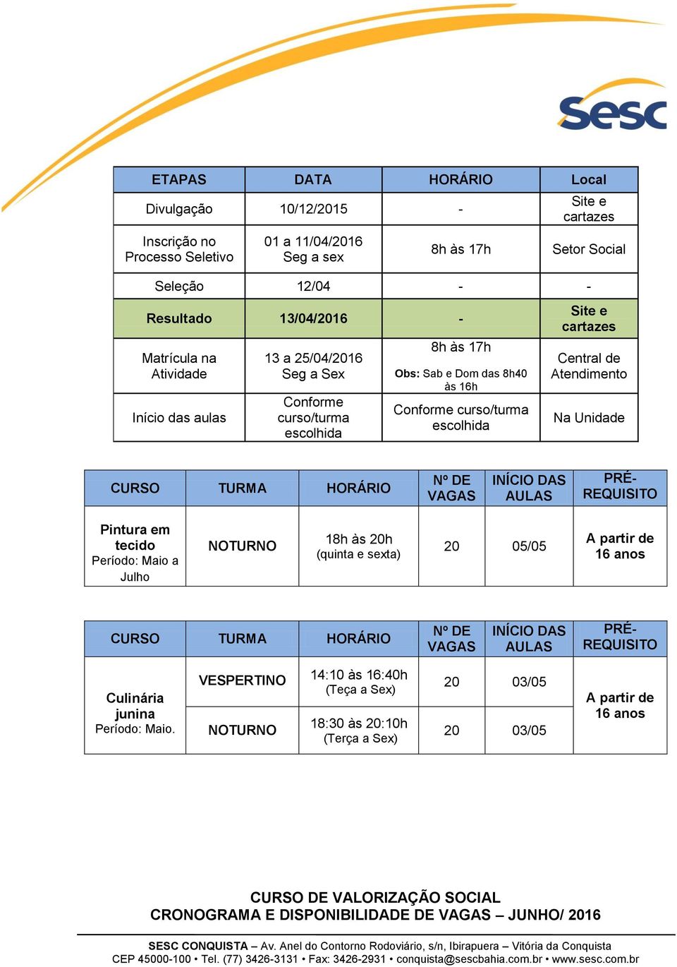 Julho 18h às h (quinta e sexta) 05/05 Culinária junina Período: Maio.