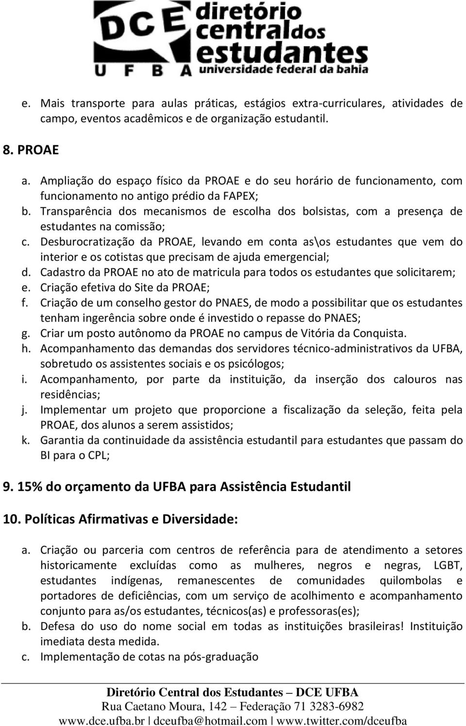 Transparência dos mecanismos de escolha dos bolsistas, com a presença de estudantes na comissão; c.