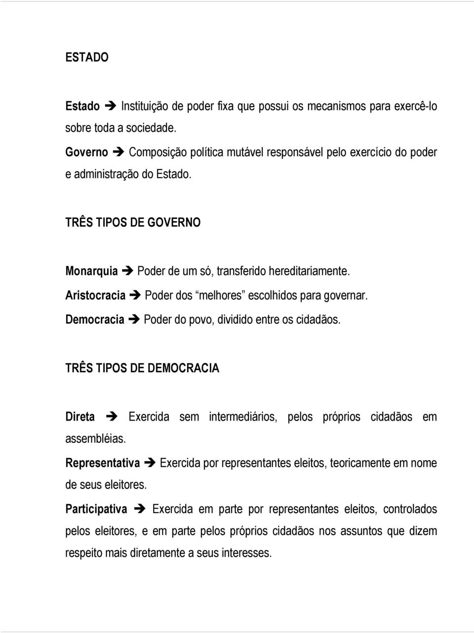 Aristocracia Poder dos melhores escolhidos para governar. Democracia Poder do povo, dividido entre os cidadãos.