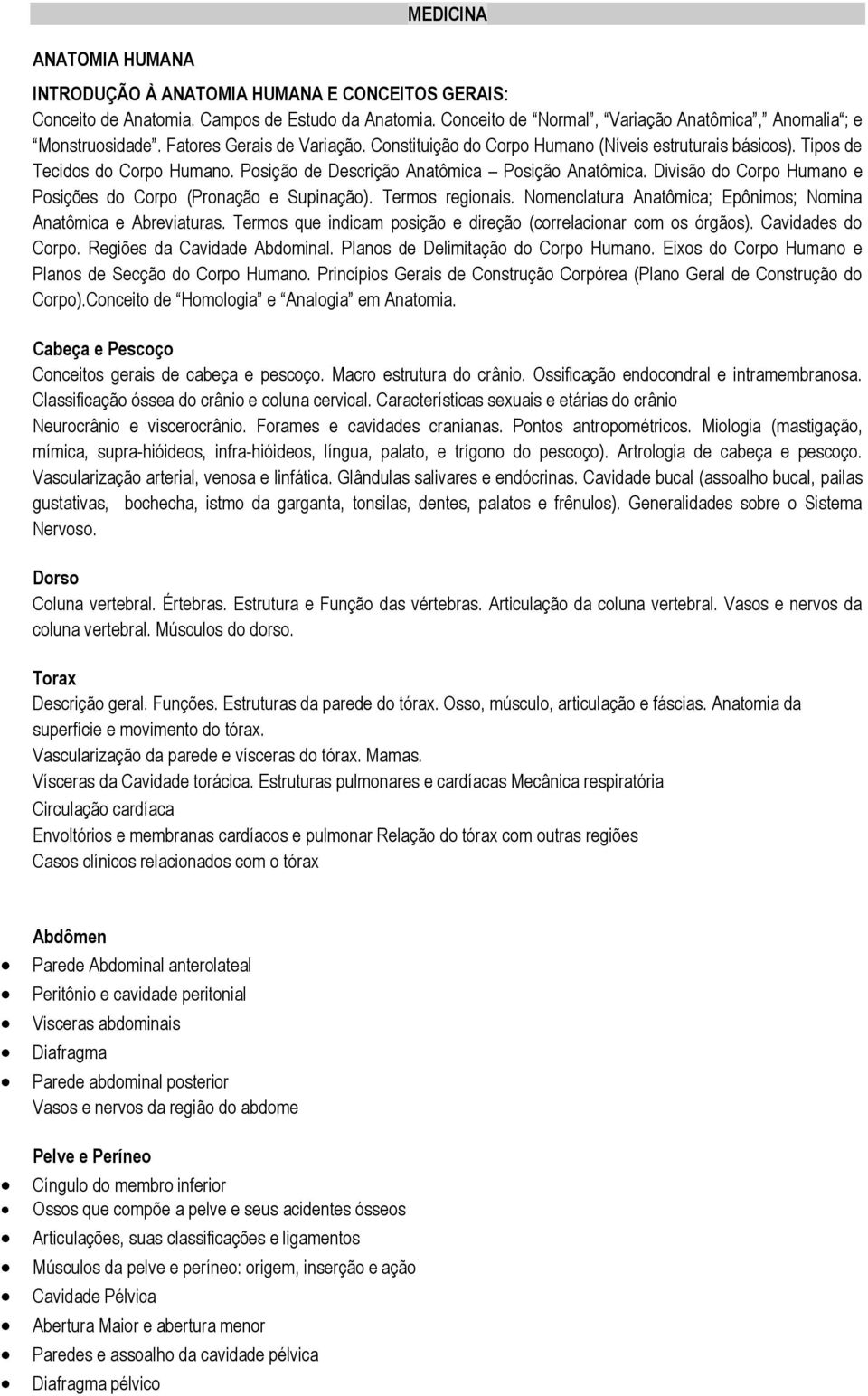 Divisão do Corpo Humano e Posições do Corpo (Pronação e Supinação). Termos regionais. Nomenclatura Anatômica; Epônimos; Nomina Anatômica e Abreviaturas.