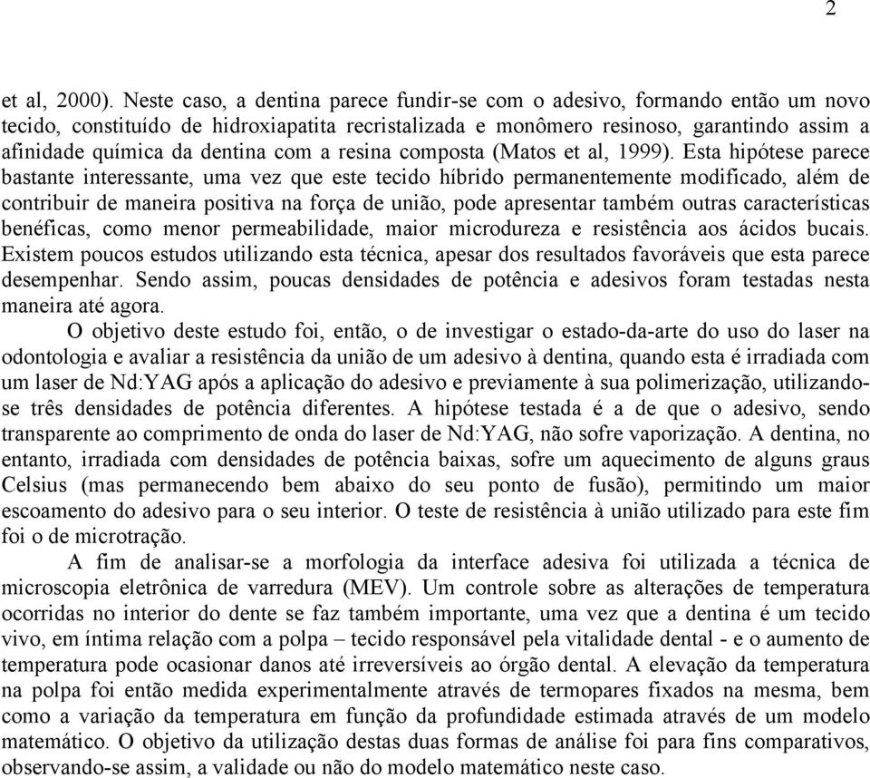 com a resina composta (Matos et al, 1999).