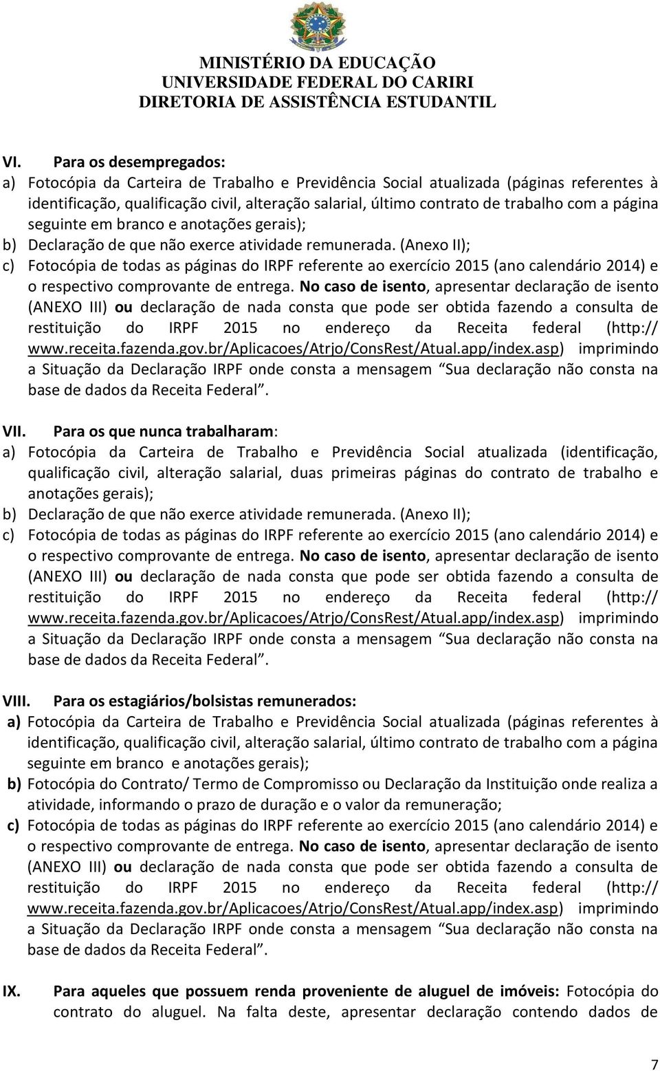 contrato de trabalho e anotações gerais); b) Declaração de que não exerce atividade remunerada. (Anexo II); VIII.