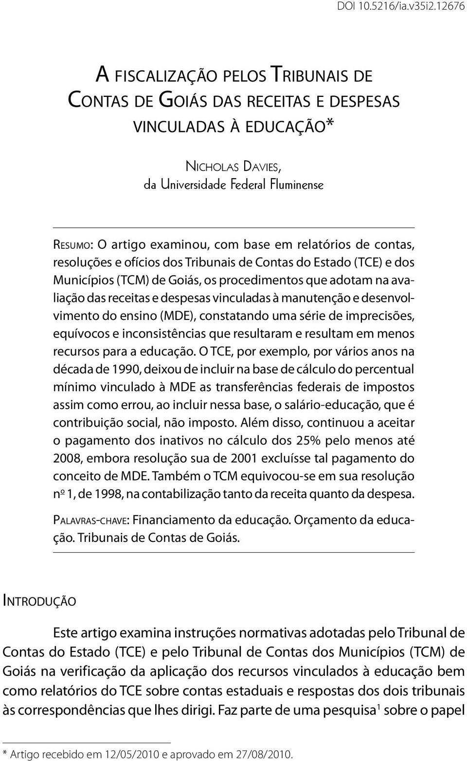 relatórios de contas, resoluções e ofícios dos Tribunais de Contas do Estado (TCE) e dos Municípios (TCM) de Goiás, os procedimentos que adotam na avaliação das receitas e despesas vinculadas à