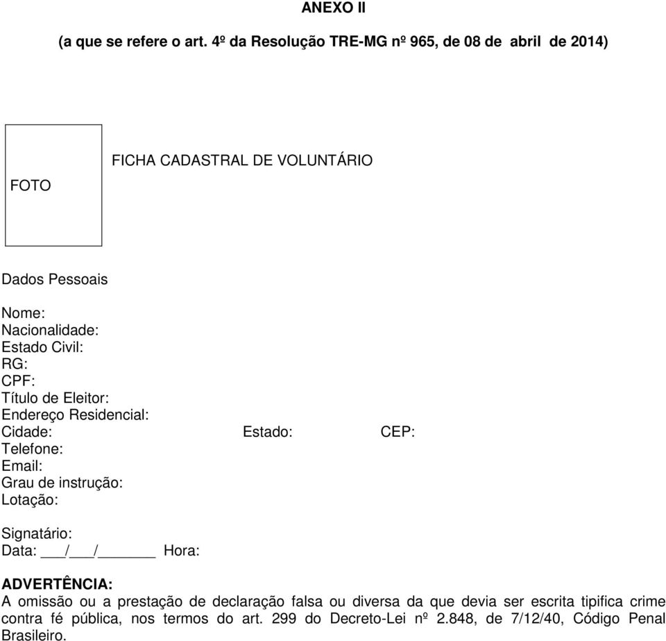 Civil: RG: CPF: Título de Eleitor: Endereço Residencial: Cidade: Estado: CEP: Telefone: Email: Grau de instrução: Lotação: