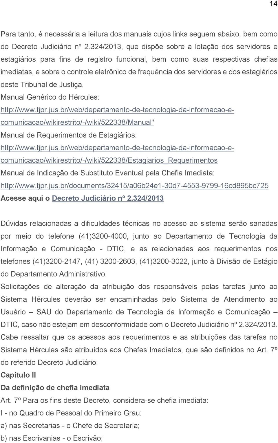 servidores e dos estagiários deste Tribunal de Justiça. Manual Genérico do Hércules: http://www.tjpr.jus.