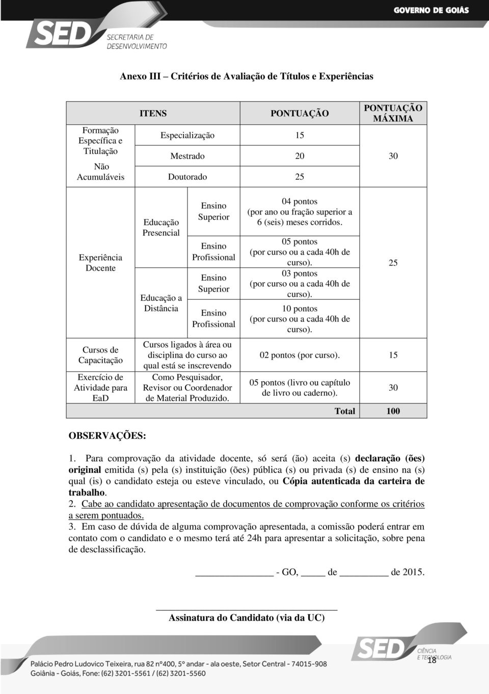 disciplina do curso ao qual está se inscrevendo Como Pesquisador, Revisor ou Coordenador de Material Produzido. 04 pontos (por ano ou fração superior a 6 (seis) meses corridos.