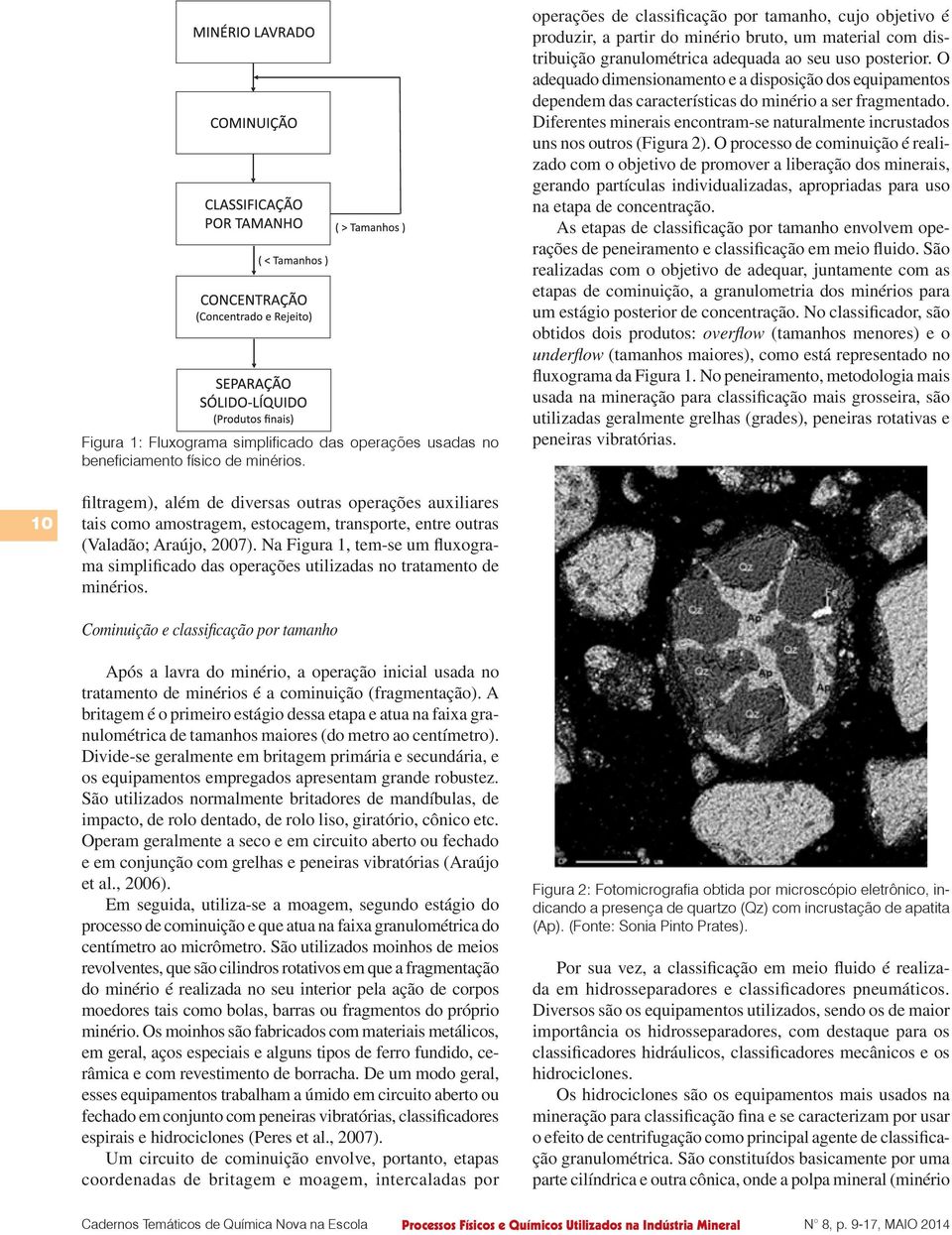 O adequado dimensionamento e a disposição dos equipamentos dependem das características do minério a ser fragmentado.