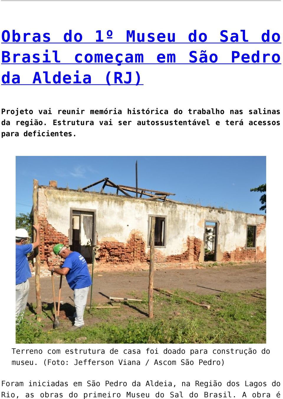 Terreno com estrutura de casa foi doado para construção do museu.