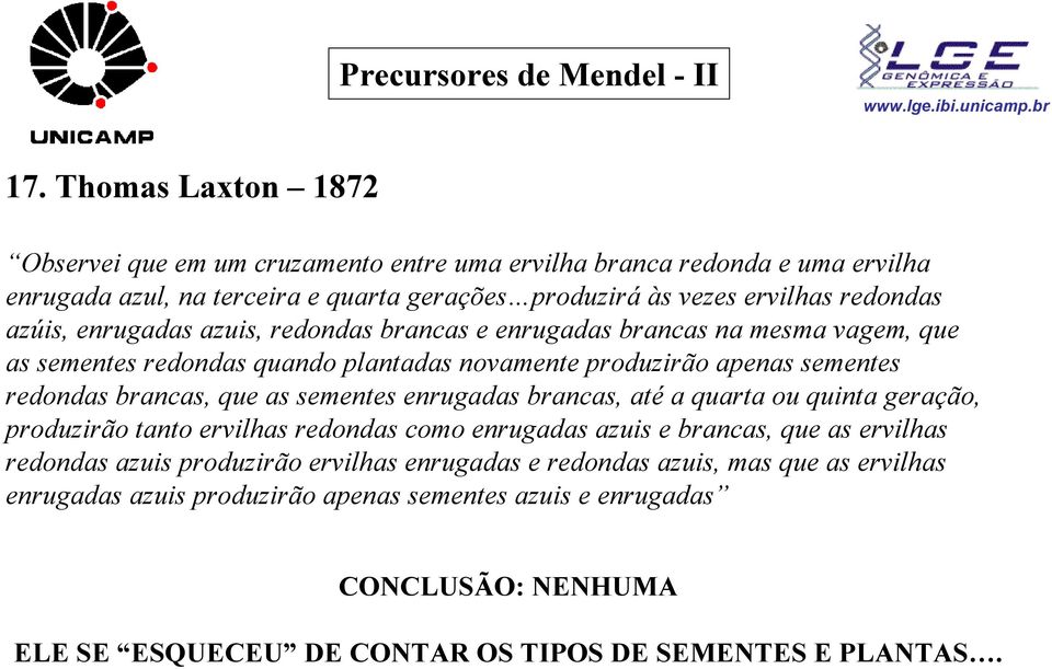 enrugadas azuis, redondas brancas e enrugadas brancas na mesma vagem, que as sementes redondas quando plantadas novamente produzirão apenas sementes redondas brancas, que as sementes