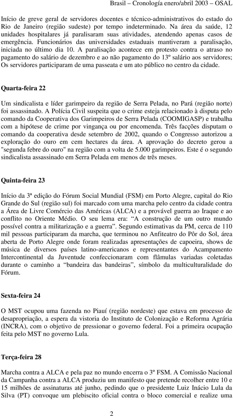 Funcionários das universidades estaduais mantiveram a paralisação, iniciada no último dia 10.