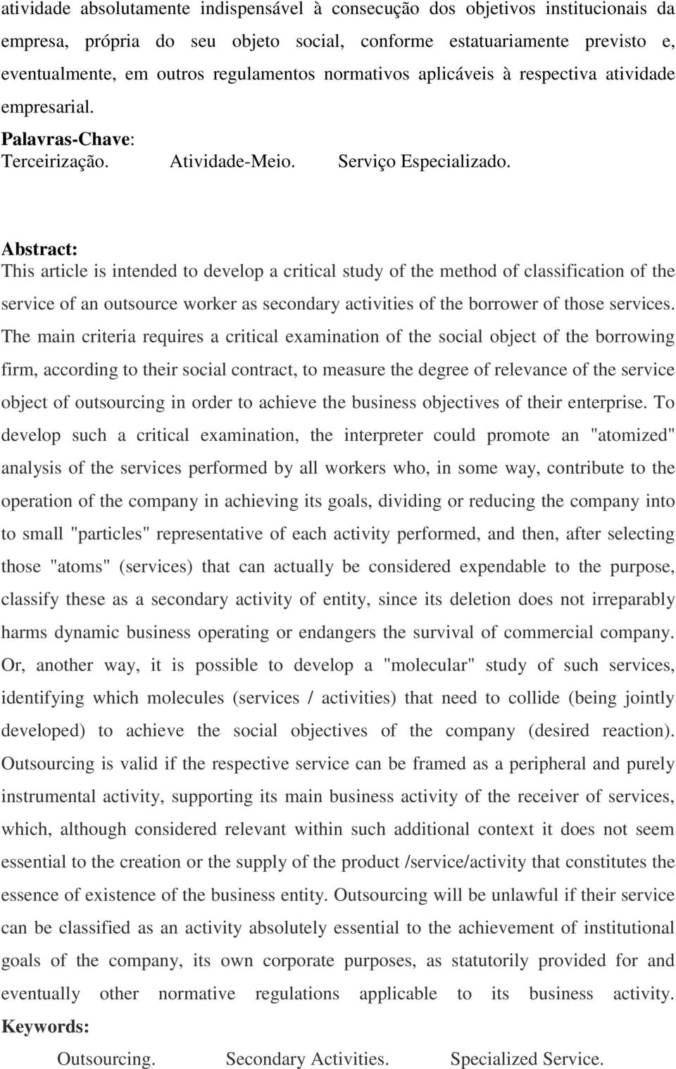 Abstract: This article is intended to develop a critical study of the method of classification of the service of an outsource worker as secondary activities of the borrower of those services.