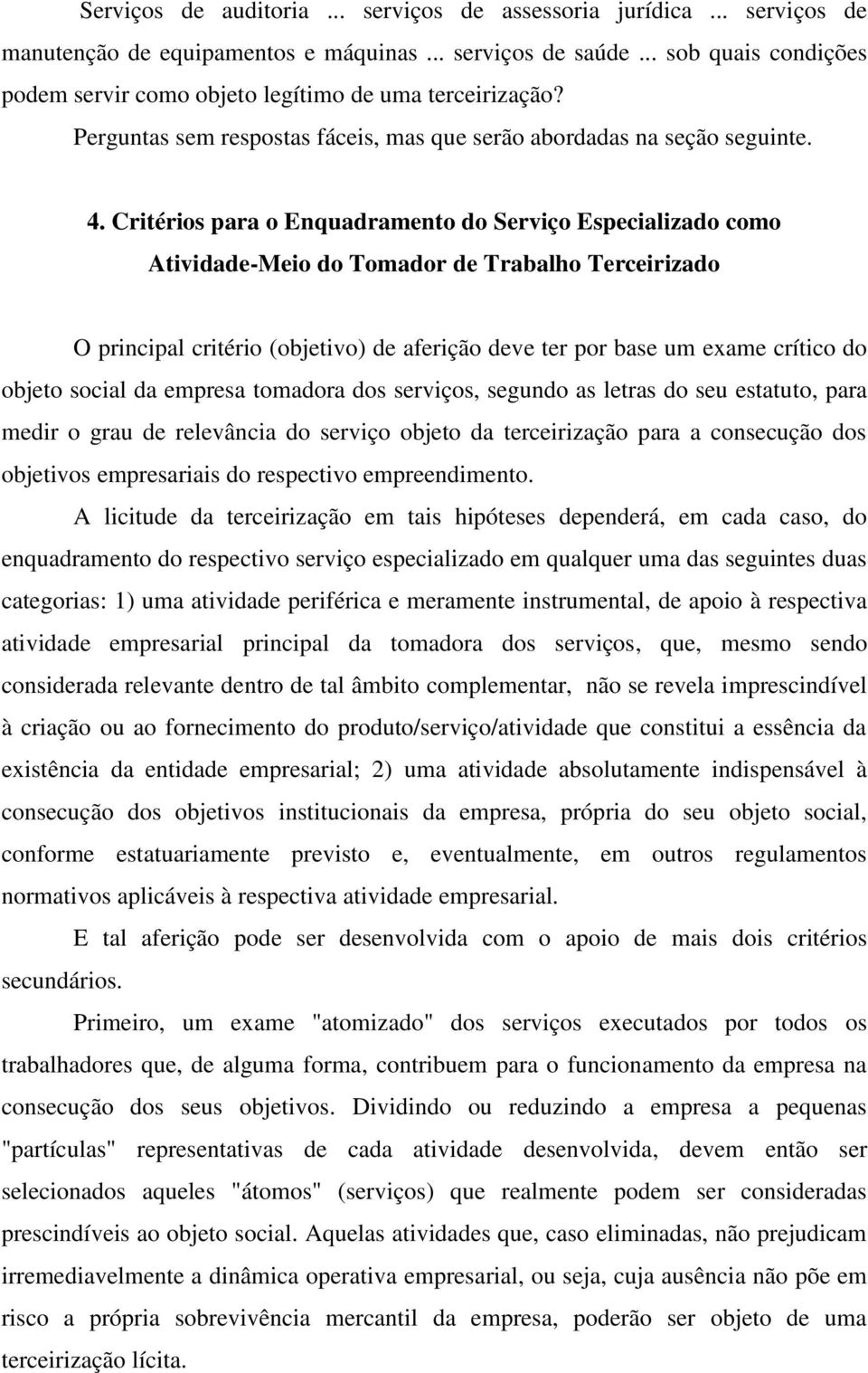 Critérios para o Enquadramento do Serviço Especializado como Atividade-Meio do Tomador de Trabalho Terceirizado O principal critério (objetivo) de aferição deve ter por base um exame crítico do