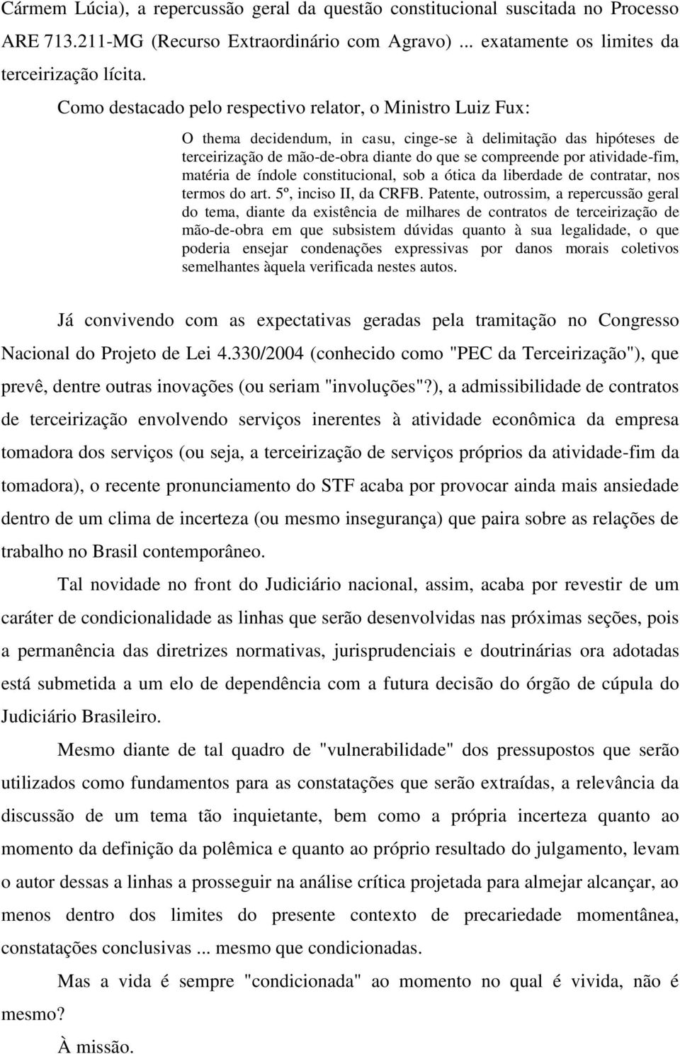 atividade-fim, matéria de índole constitucional, sob a ótica da liberdade de contratar, nos termos do art. 5º, inciso II, da CRFB.