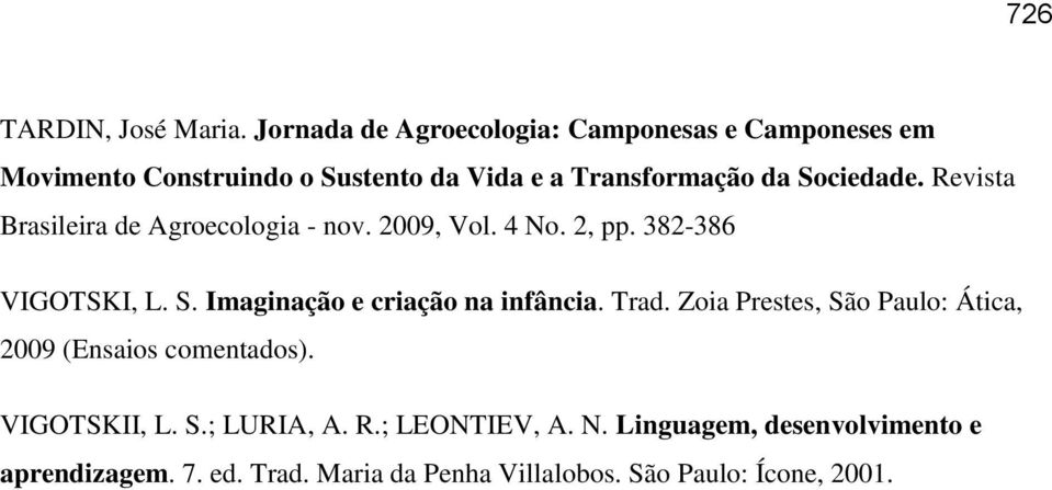 Sociedade. Revista Brasileira de Agroecologia - nov. 2009, Vol. 4 No. 2, pp. 382-386 VIGOTSKI, L. S.