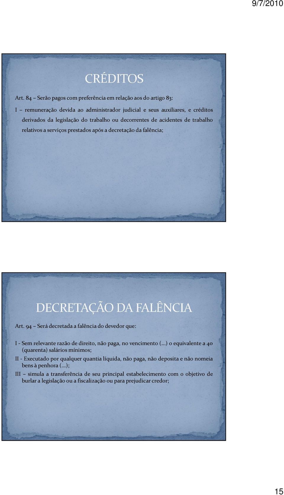 94 Será decretada a falência do devedor que: I - Sem relevante razão de direito, não paga, no vencimento (.