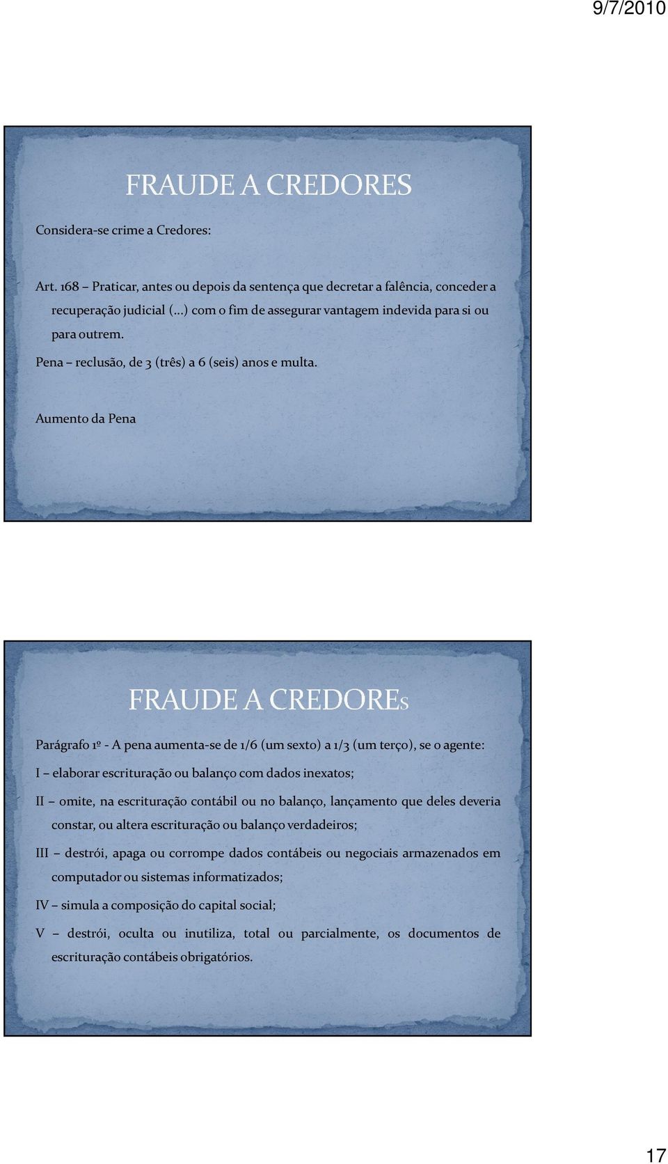 Aumento da Pena Parágrafo 1º - A pena aumenta-se de 1/6 (um sexto) a 1/3 (um terço), se o agente: I elaborar escrituração ou balanço com dados inexatos; II omite, na escrituração contábil ou no