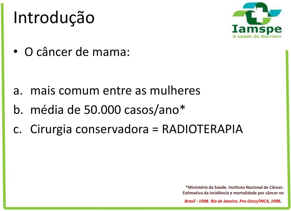 Cirurgia conservadora = RADIOTERAPIA *Ministério da Saúde.