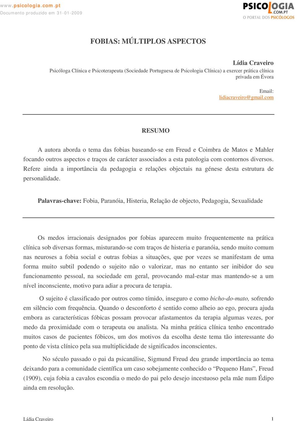 Refere ainda a importância da pedagogia e relações objectais na génese desta estrutura de personalidade.