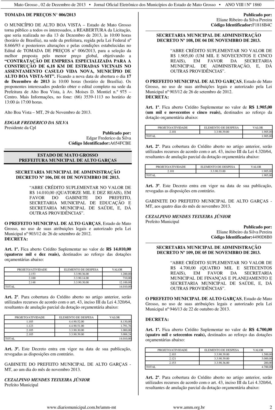 666/93 e posteriores alterações e pelas condições estabelecidas no Edital de TOMADA DE PREÇOS n 006/2013, para a seleção da melhor proposta pelo menor preço global, objetivando a CONTRATAÇÃO DE