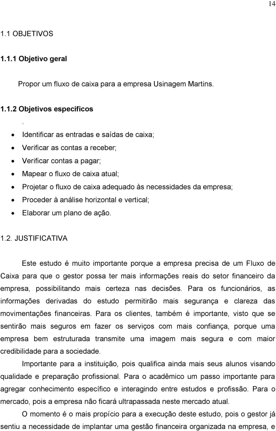 Proceder à análise horizontal e vertical; Elaborar um plano de ação. 1.2.