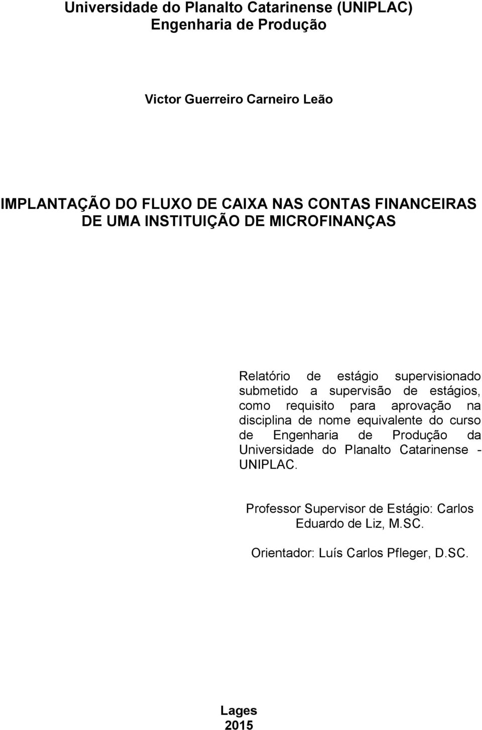 como requisito para aprovação na disciplina de nome equivalente do curso de Engenharia de Produção da Universidade do Planalto