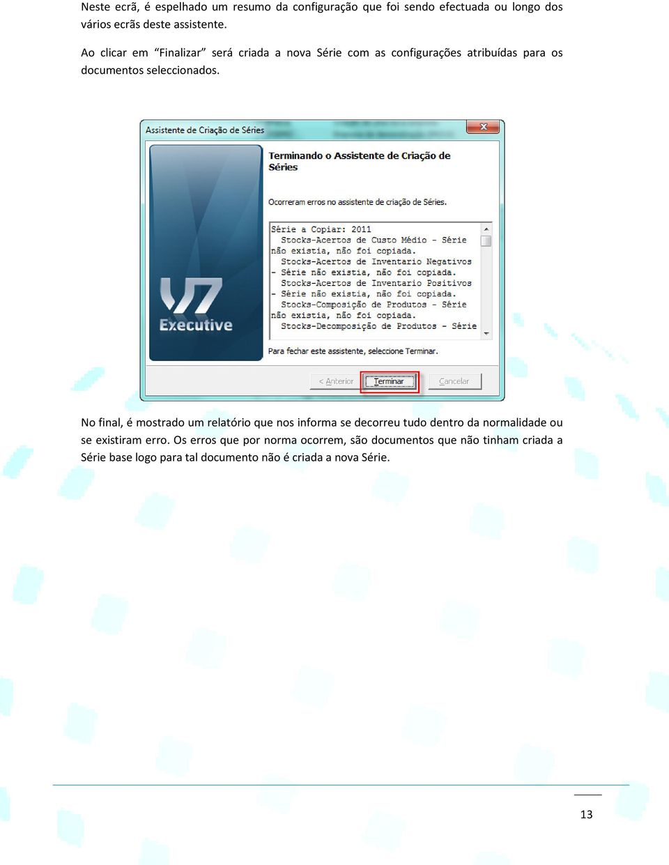 No final, é mostrado um relatório que nos informa se decorreu tudo dentro da normalidade ou se existiram erro.