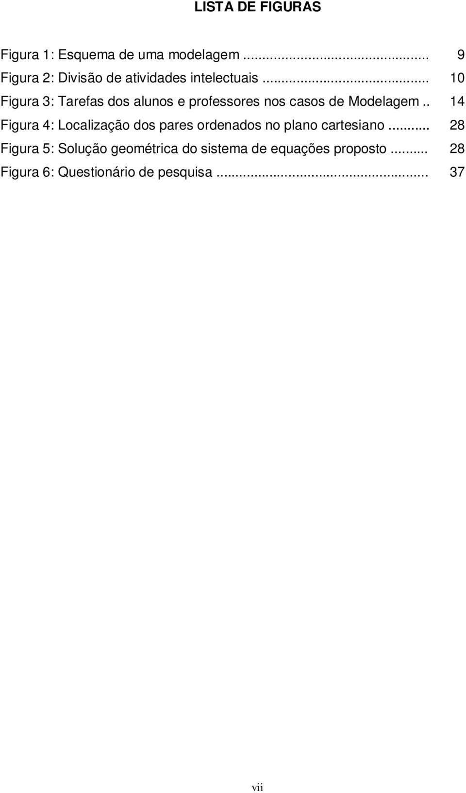 .. 0 Figura 3: Tarefas dos alunos e professores nos casos de Modelagem.