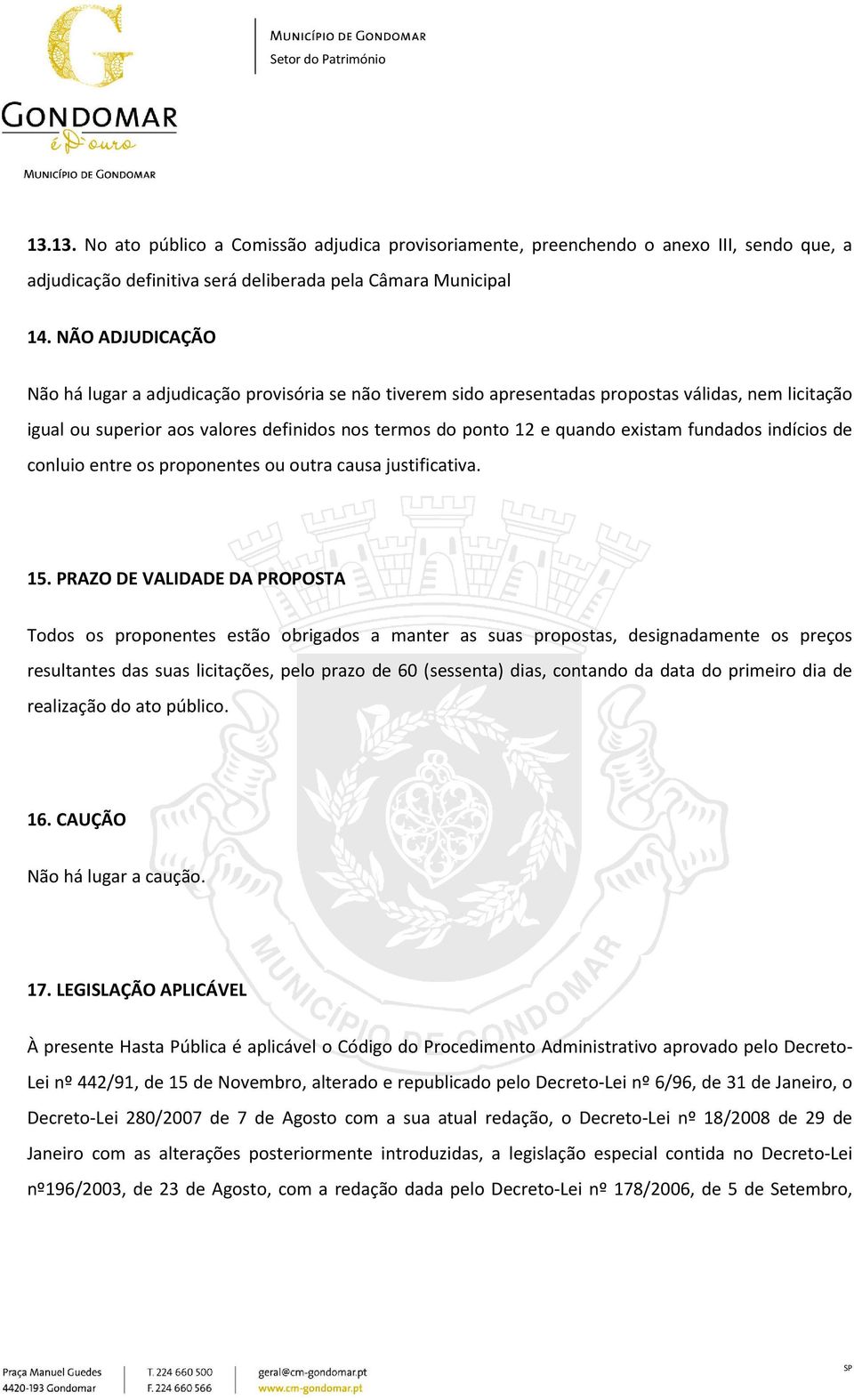 fundados indícios de conluio entre os proponentes ou outra causa justificativa. 15.