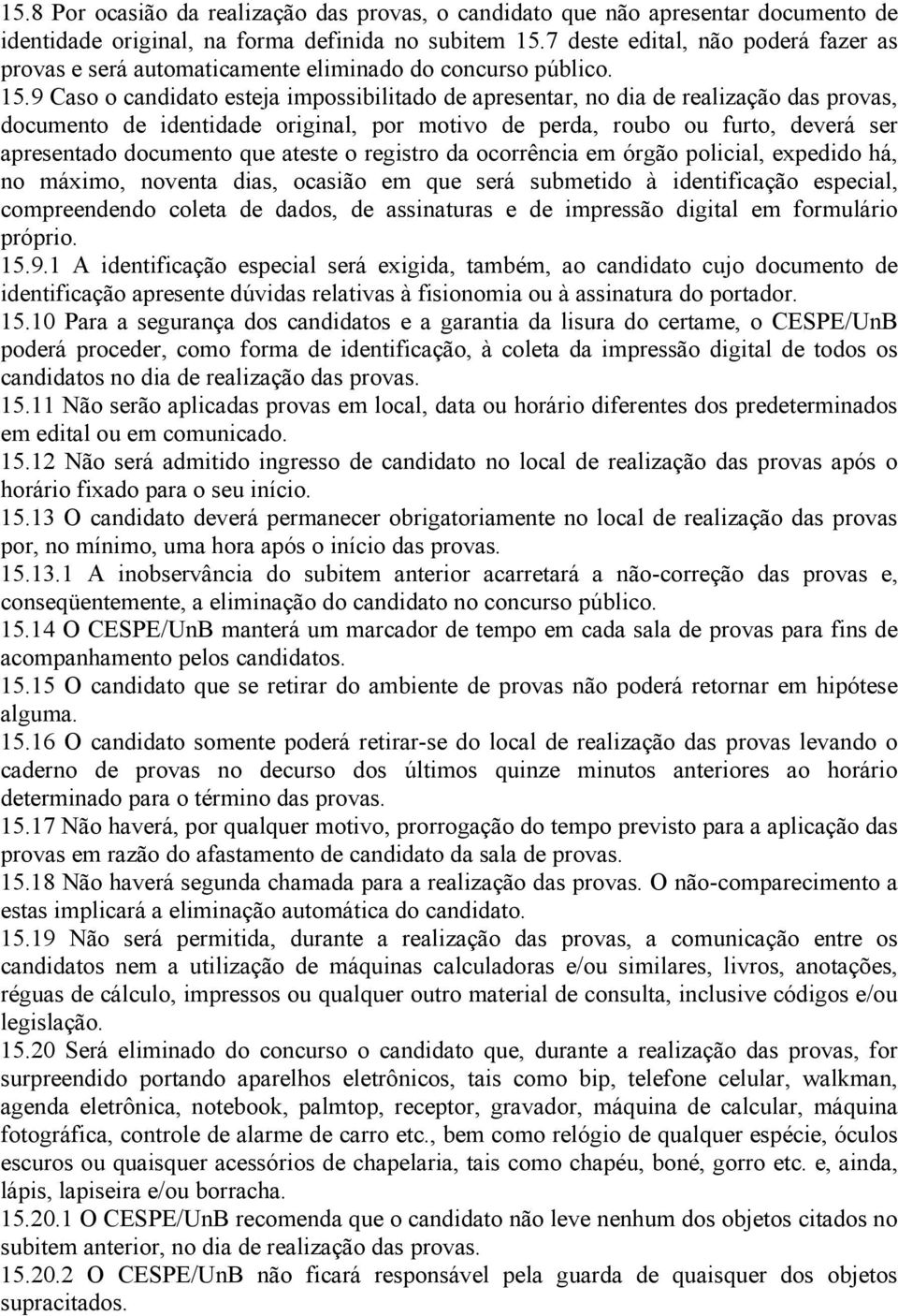 9 Caso o candidato esteja impossibilitado de apresentar, no dia de realização das provas, documento de identidade original, por motivo de perda, roubo ou furto, deverá ser apresentado documento que