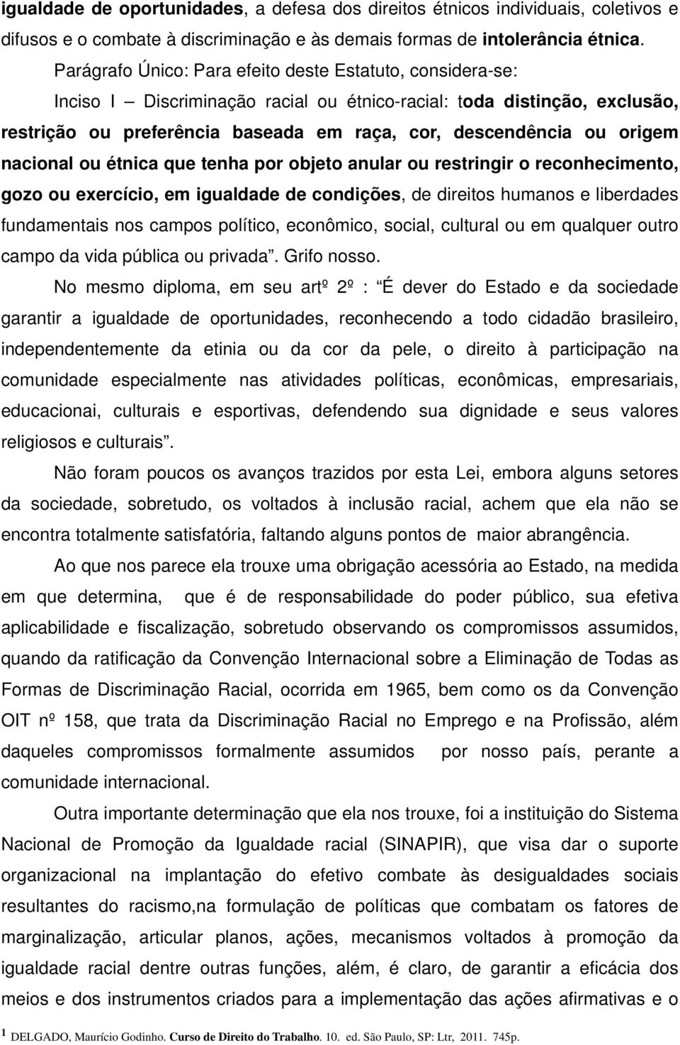 origem nacional ou étnica que tenha por objeto anular ou restringir o reconhecimento, gozo ou exercício, em igualdade de condições, de direitos humanos e liberdades fundamentais nos campos político,