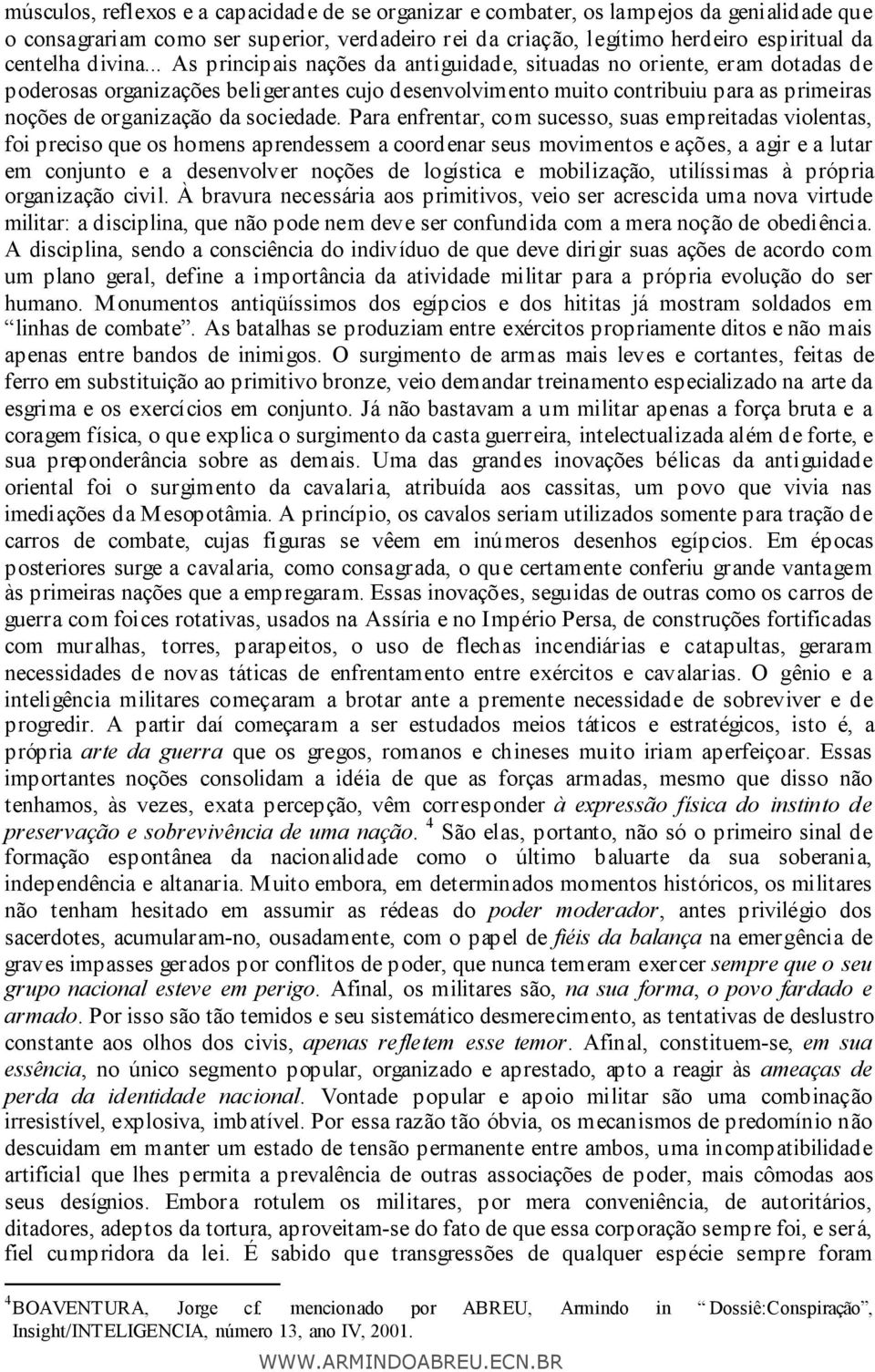 .. As principais nações da antiguidade, situadas no oriente, eram dotadas de poderosas organizações beligerantes cujo desenvolvimento muito contribuiu para as primeiras noções de organização da