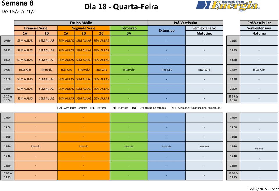 SEM AULAS SEM AULAS SEM AULAS SEM AULAS SEM AULAS 21:00 SEM AULAS SEM AULAS SEM AULAS SEM AULAS SEM AULAS (PA) Atividades Paralelas (RE) Reforço (PL)