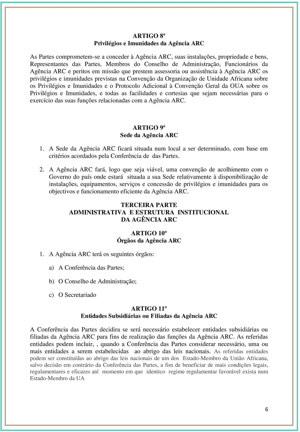 Africana sobre os Privilégios e Imunidades e o Protocolo Adicional à Convenção Geral da OUA sobre os Privilégios e Imunidades, e todas as facilidades e cortesias que sejam necessárias para o